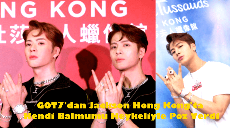 GOT7’dan Jackson, Hong Kong’ta Kendi Balmumu Heykeliyle Poz Verdi