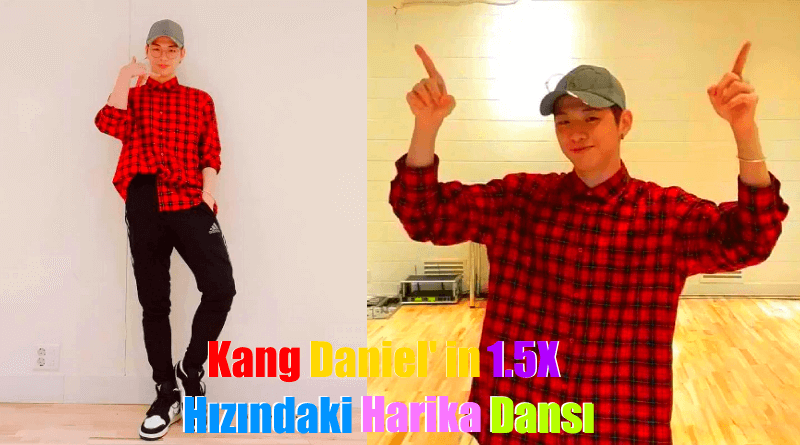 Kang Daniel' in 1.5X Hızındaki Harika Dansı