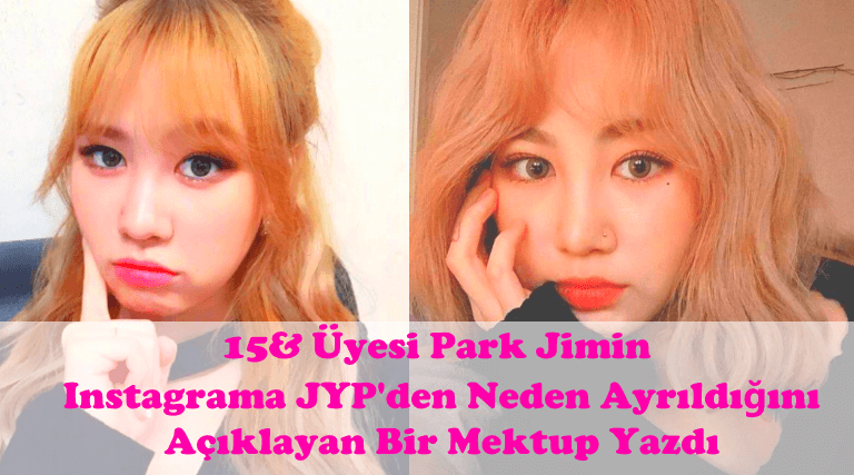 15& Üyesi Park Jimin Instagrama JYP'den Neden Ayrıldığını Açıklayan Bir Mektup Yazdı