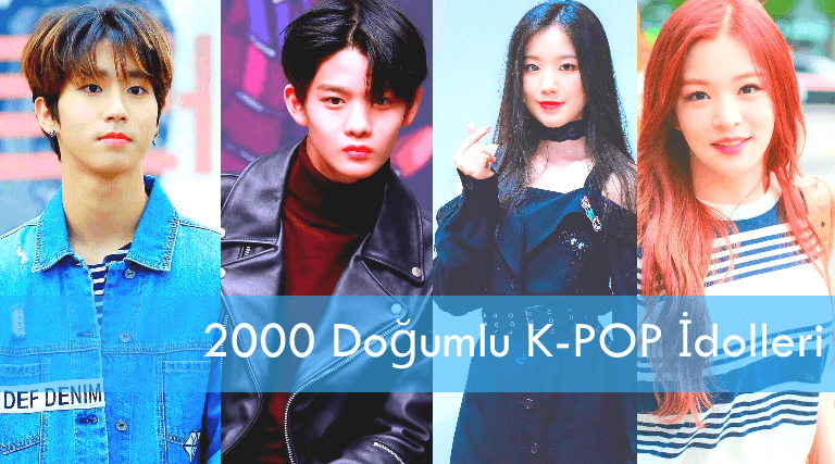 2000 Doğumlu K-POP İdolleri (Tam Liste)