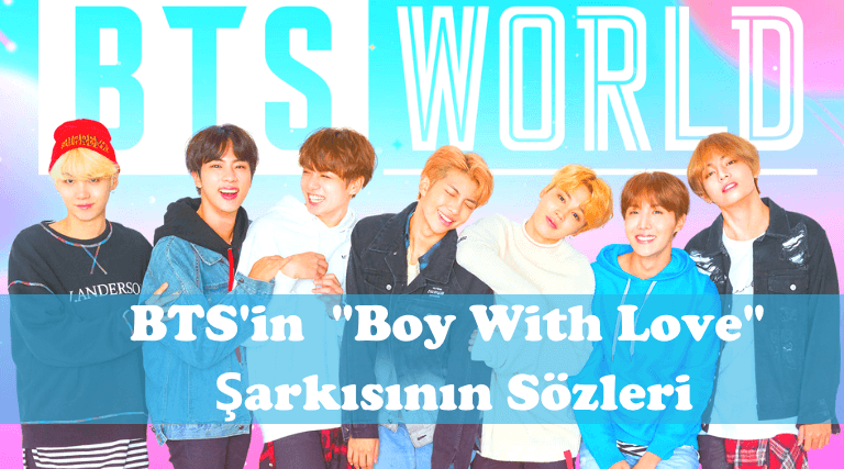 BTS “Boy With Love” Şarkısının Sözleri (Türkçe Okunuşu)