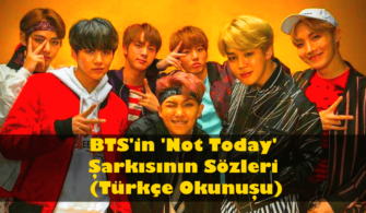 BTS'in 'Not Today' Şarkısının Sözleri (Türkçe Okunuşu)