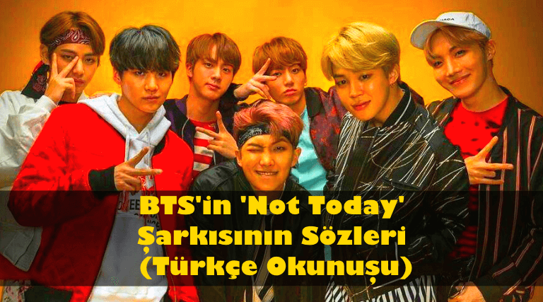 BTS ‘Not Today’ Şarkı Sözleri (Türkçe Okunuşu)