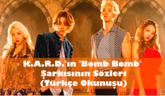 K.A.R.D.'ın 'Bomb Bomb' Şarkısının Sözleri (Türkçe Okunuşu)