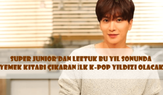 Super Junior'dan Leetuk Bu Yıl Sonunda Yemek Kitabı Çıkaran İlk K-POP Yıldızı Olacak