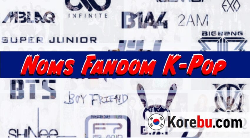 Noms Fandom K-Pop (Tous les groupes de A à Z)